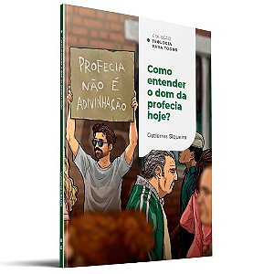 Coleção Teologia para Todos: Como Entender o Dom da Profecia Hoje?, Gutierres Siqueira - Thomas Nelson