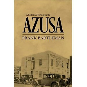 A História do Avivamento Azusa, Frank Bartleman - Impacto