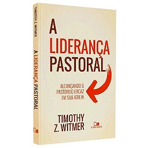 A Liderança Pastoral, Timothy Z. Witmer - Vida Nova