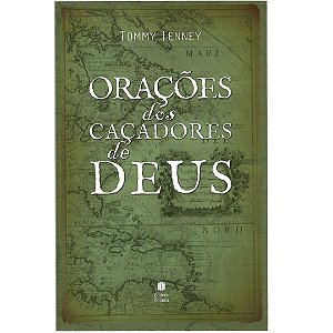 Orações dos caçadores de Deus, Tommy Tenney - Betânia