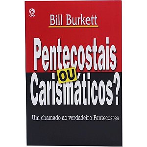 Pentecostais ou Carismáticos?, Bill Burkett - CPAD