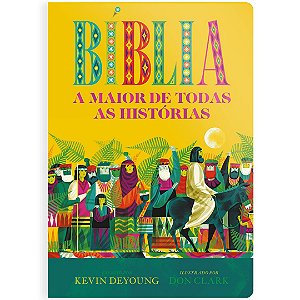 Bíblia - A Maior de Todas as Histórias, Kevin Deyoung - Geográfica