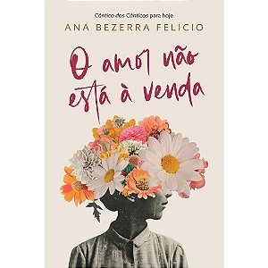 O Amor Não Está à Venda, Ana Bezerra Felicio - Mundo Cristão