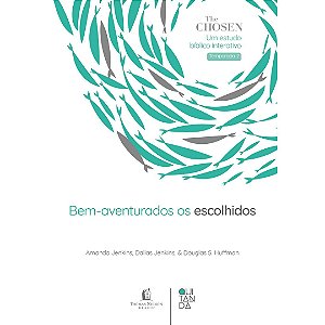 Bem-Aventurados os Escolhidos, Amanda Jenkins, Dallas Jenkis e Douglas S. Huffman - Thomas Nelson