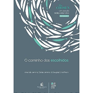 O Caminho dos Escolhidos, Amanda Jenkins, Dallas Jenkis e Douglas S. Huffman - Thomas Nelson