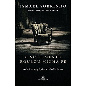 O Sofrimento Roubou Minha Fé, Ismael Sobrinho - Thomas Nelson