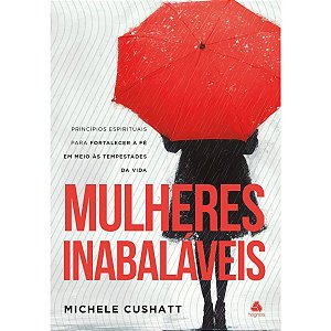 Mulheres Inabaláveis, Michele Cushatt - Hagnos