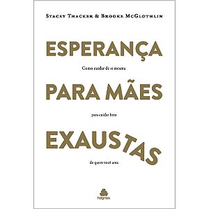 Esperança para Mães Exaustas, Stacey Thacker e Brooke McGlothlin - Hagnos