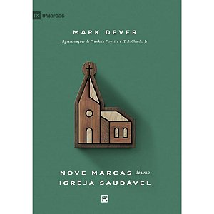 Nove Marcas de Uma Igreja Saudável, Mark Dever - Fiel #20AnosDe100%