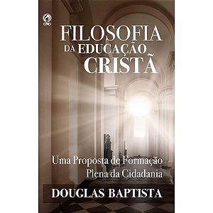 Filosofia da Educação Cristã, Douglas Baptista - CPAD