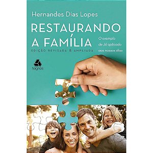 Restaurando a Família, Hernandes Dias Lopes - Hagnos