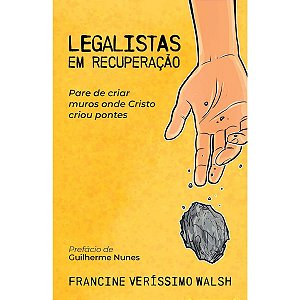 Legalistas em Recuperação, Francine Veríssimo Walsh - Thomas Nelson