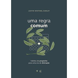 Uma Regra Comum, Justin Whitmel Earley - Thomas Nelson