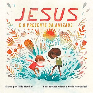 Jesus e o Presente da Amizade, Trillia Newbell - Pão Diário