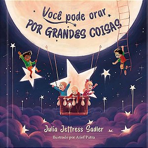 Você Pode Orar Por Grandes Coisas, Julia Jeffress Sadler - Pão Diário
