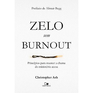 Zelo sem Burnout, Christopher Ash - Vida Nova