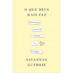 O Que Deus Mais Faz, Savannah Guthrie - Thomas Nelson