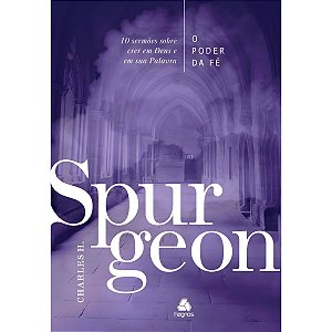 O Poder da Fé, Charles H. Spurgeon - Hagnos