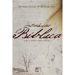 Introdução Bíblica, Norman Geisler e William Nix - Vida