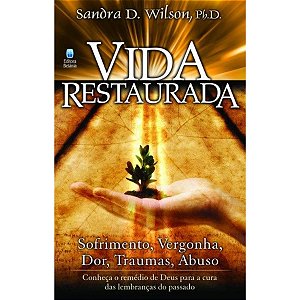 Vida Restaurada, Sandra D. Wilson e Ph. D. - Betânia