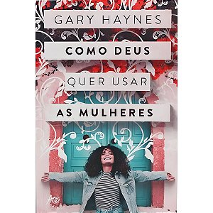 Como Deus Quer Usar as Mulheres, Gary Haynes - Atos