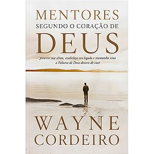 Mentores Segundo o Coração de Deus, Wayne Cordeiro - Vida