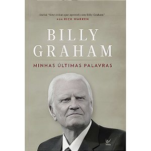 Minhas Últimas Palavras, Billy Graham - Vida