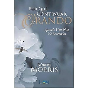 Por que Continuar Orando?, Robert Morris - Lan