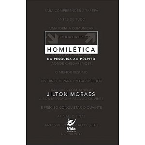 Homilética: Da Pesquisa ao Púlpito, Jilton Moraes - Vida