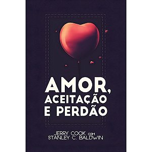 Amor, Aceitação e Perdão, Jerry Cook e Stanley C. Baldwin - Atos