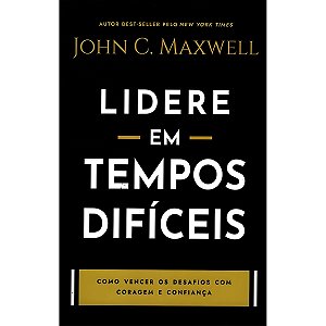 Lidere em Tempos Difíceis, John C. MaxWell - Bello