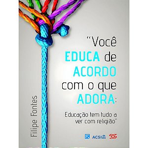 Você Educa de Acordo Com O Que Adora, Filipe Fontes - Fiel
