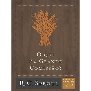 O Que é a Grande Comissão, R. C. Sproul - Fiel