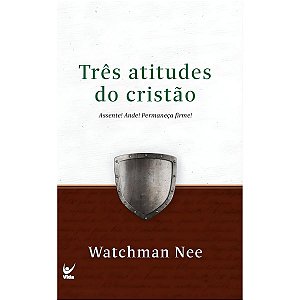 Três Atitudes do Cristão, Watchman Nee - Vida
