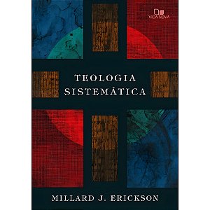 Teologia Sistemática, Millard J. Erickson - Vida Nova