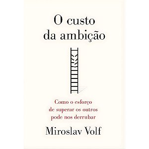 O Custo da Ambição, Miroslav Volf - Mundo Cristão