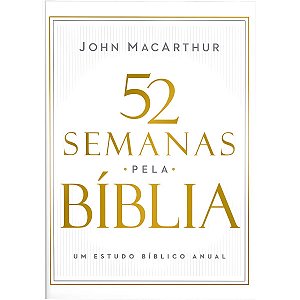 52 Semanas Pela Bíblia, John Macarthur - Thomas Nelson