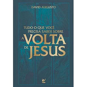 Tudo o Que Você Precisa Saber Sobre A Volta de Jesus, David Augusto - Vida