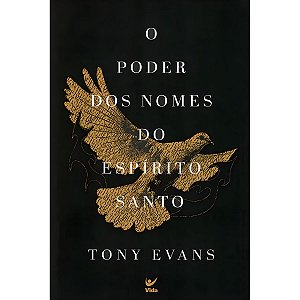 O Poder dos Nomes do Espírito Santo, Tony Evans - Vida