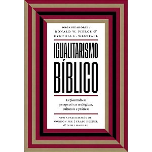 Igualitarismo Bíblico, Ronald W. Pierce e Cynthia L. Westfall - Thomas Nelson