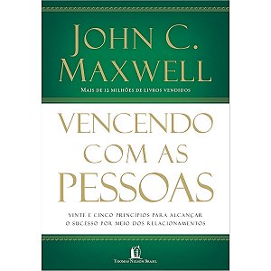 Vencendo Com as Pessoas, John C. Maxwell - Thomas Nelson