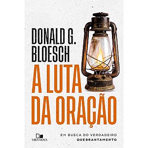 A Luta da Oração, Donald G. Bloesch - Vida Nova