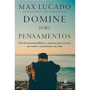 Domine Seus Pensamentos, Max Lucado - Thomas Nelson
