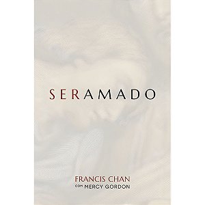 Ser Amado, Francis Chan - Mundo Cristão