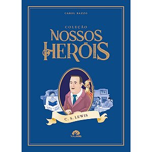 Coleção Nossos Heróis : C. S. Lewis - Carol Bazzo - Vida Kids