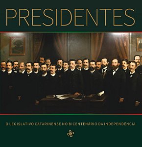 Presidentes: o Legislativo catarinense no bicentenário da Independência