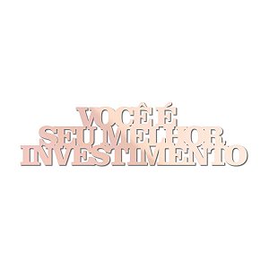 Placa de Mesa Você é seu melhor investimento - Acrílico Rose