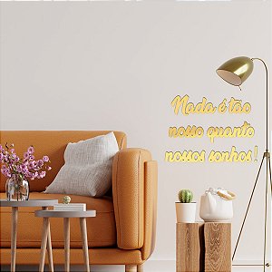 Espelho Nada é tão nosso quanto nossos sonhos! - Acríl. Dourado