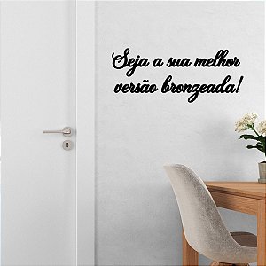 Placa Seja a sua melhor versão bronzeada! - Acrílico Preto