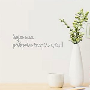 Espelho "Seja sua própria inspiração!" - Acrílico Prata